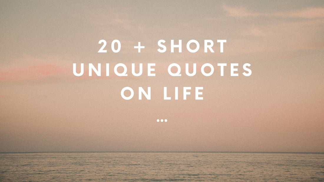 20 + Short unique quotes on life